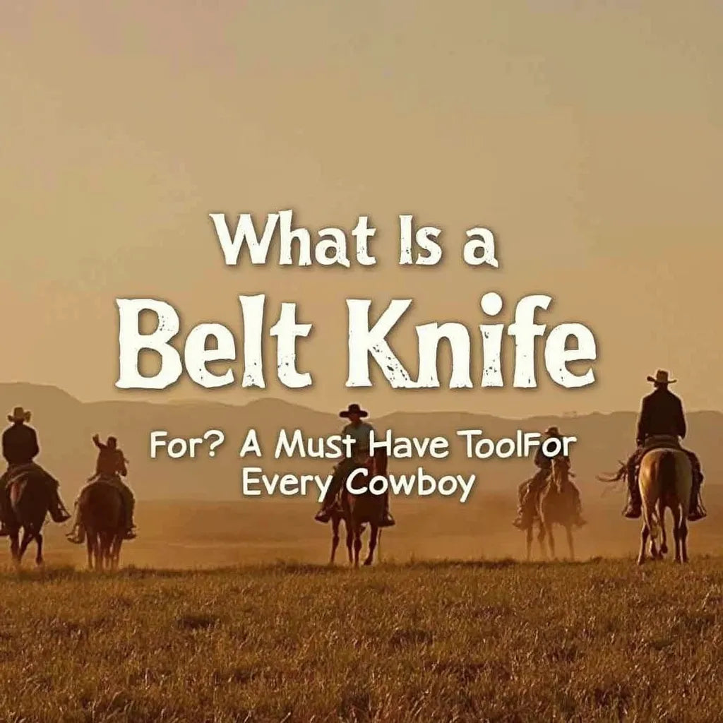 What is a Belt Knife For? A Must-Have Tool for Every Cowboy